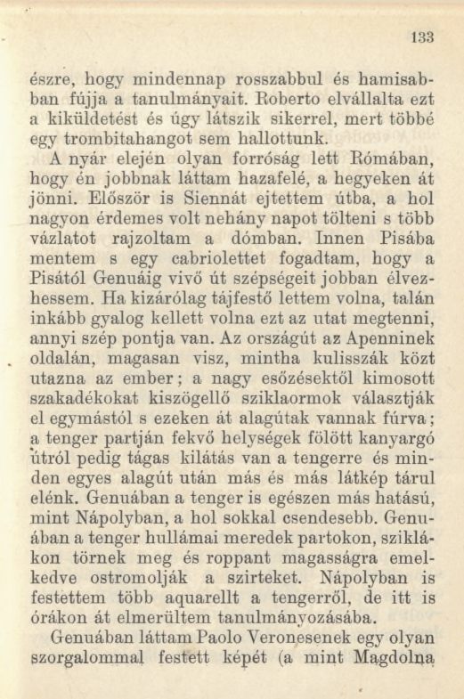 1 3 3 észre, hogy mindennap rosszabbul és hamisabban fújja a tanulmányait. Eoberto elvállalta ezt a kiküldetést és úgy látszik sikerrel, mert többé egy trombitahangot sem hallottunk.