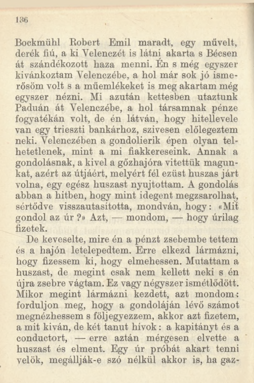 Bockmühl Bobért Emil maradt, egy művelt, derék fiú, a ki Velenczét is látni akarta s Becsen át szándékozott haza menni.