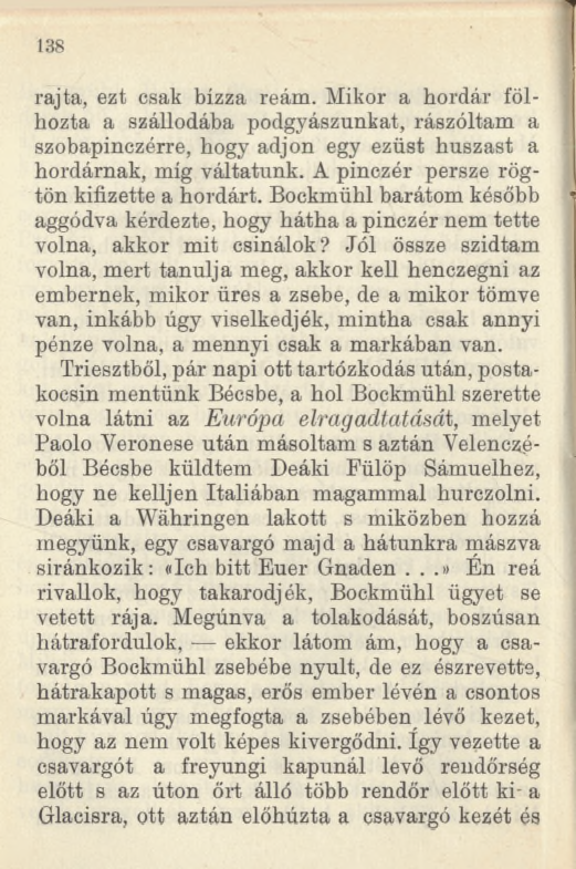 138 rajta, ezt csak bízza reám. Mikor a hordár fölhozta a szállodába podgyászunkat, rászóltam a szobapinczérre, hogy adjon egy ezüst húszast a hordárnak, míg váltatunk.