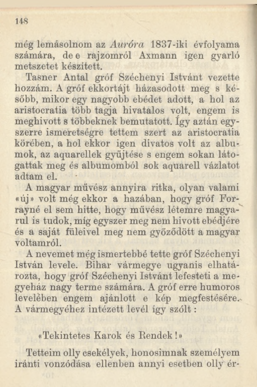 1i8 még lemásolnom az Auróra 1837-iki évfolyama számára, de e rajzomról Axmann igen gyarló metszetet készített. Tasner Antal gróf Széchenyi Istvánt vezette hozzám.