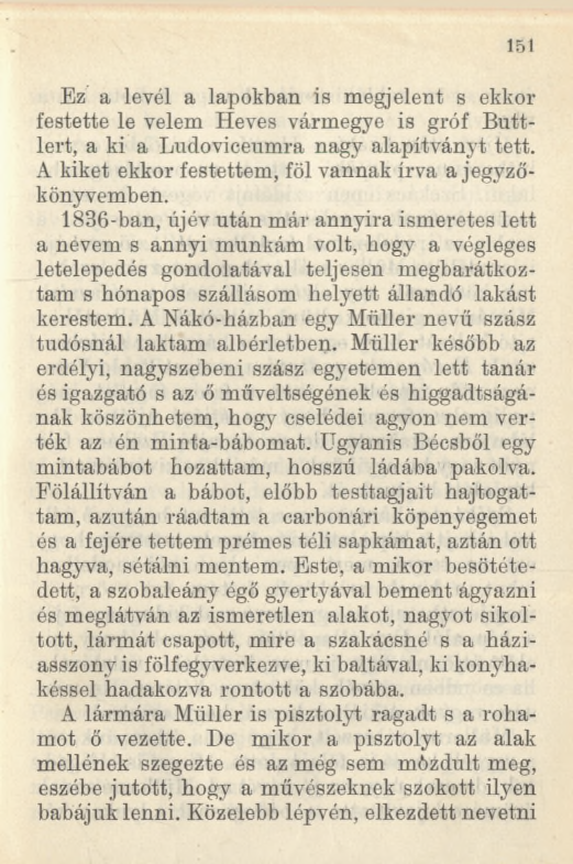 Ez a levél a lapokban is megjelent s ekkor festette le velem Heves vármegye is gróf Buttlert, a ki a Ludoviceumra nagy alapítványt tett. A kiket ekkor festettem, föl vannak írva a jegyzőkönyvemben.