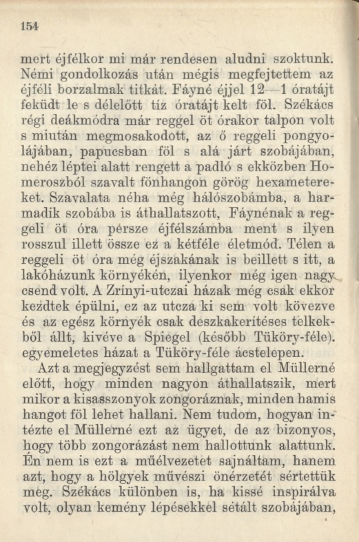 1 5 4 mert éjfélkor mi már rendesen aludni szoktunk. Némi gondolkozás után mégis megfejtettem az éjféli borzalmak titkát. Fáyné éjjel 12 1 óratájt feküdt le s délelőtt tíz óratájt kelt föl.