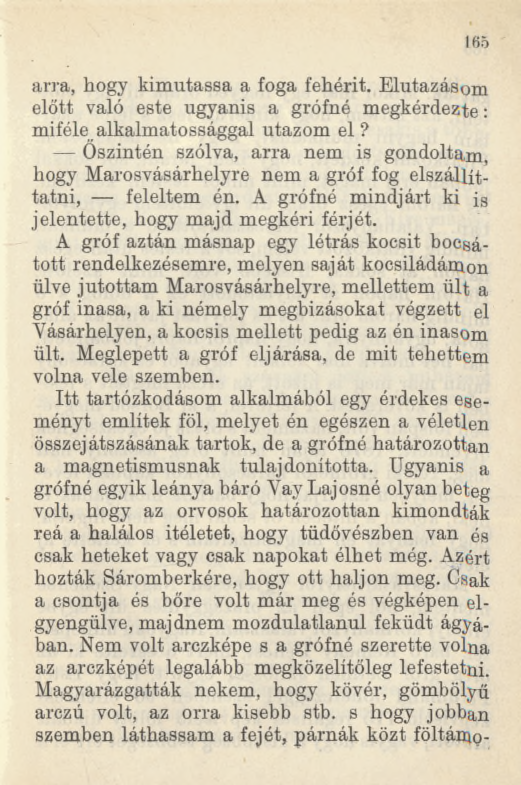 arra, hogy kimutassa a foga fehérít. Elutazásom előtt való este ugyanis a grófné megkérdezte: miféle alkalmatossággal utazom el?