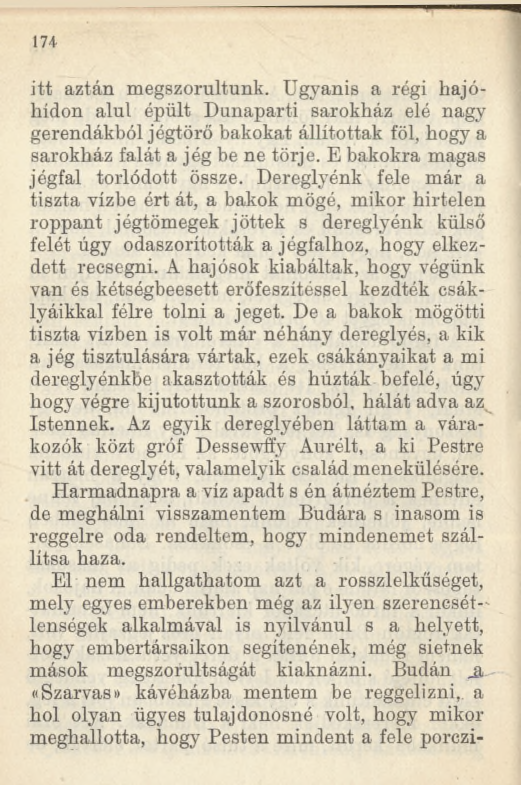 m itt aztán megszorultunk. Ugyanis a régi hajóhídon alul épült Dunaparti sarokház elé nagy gerendákból jégtörő bakokat állítottak föl, hogy a sarokház falát a jég be ne törje.