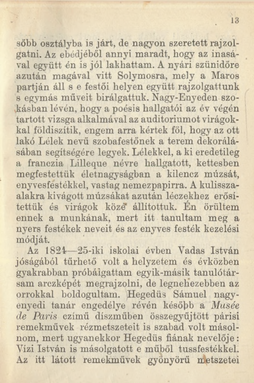 13 sőbb osztályba is járt, de nagyon szeretett rajzolgatni. Az ebédjéből annyi maradt, hogy az inasával együtt én is jól lakhattam.