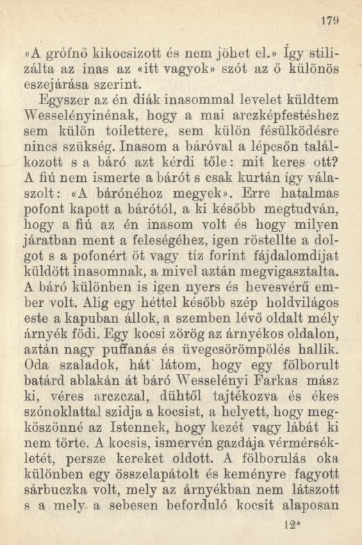 179 «A grófnő kikocsizott és nem jöhet el.» így stilizálta az inas az «itt vagyok# szót az ő különös eszejárása szerint.