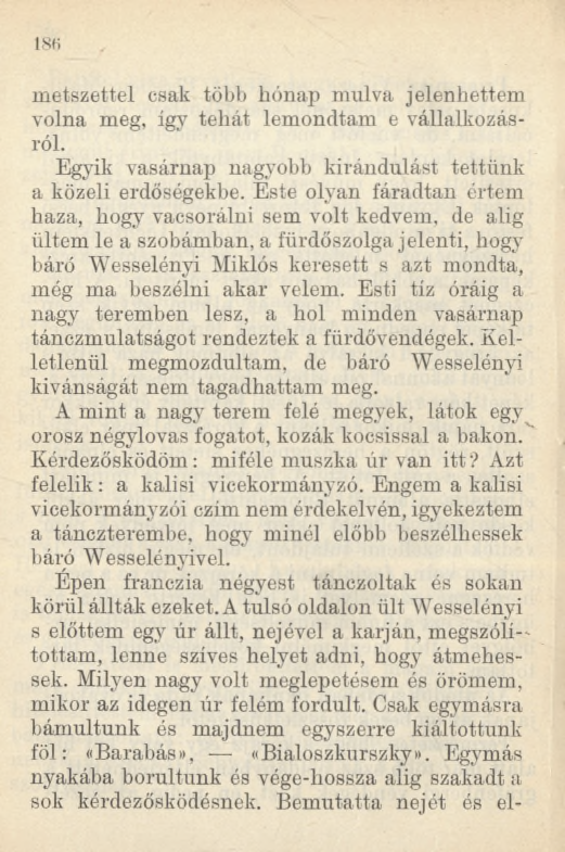 metszettel csak több hónap múlva jelenhettem volna meg, így tehát lemondtam e vállalkozásról. Egyik vasárnap nagyobb kirándulást tettünk a közeli erdőségekbe.