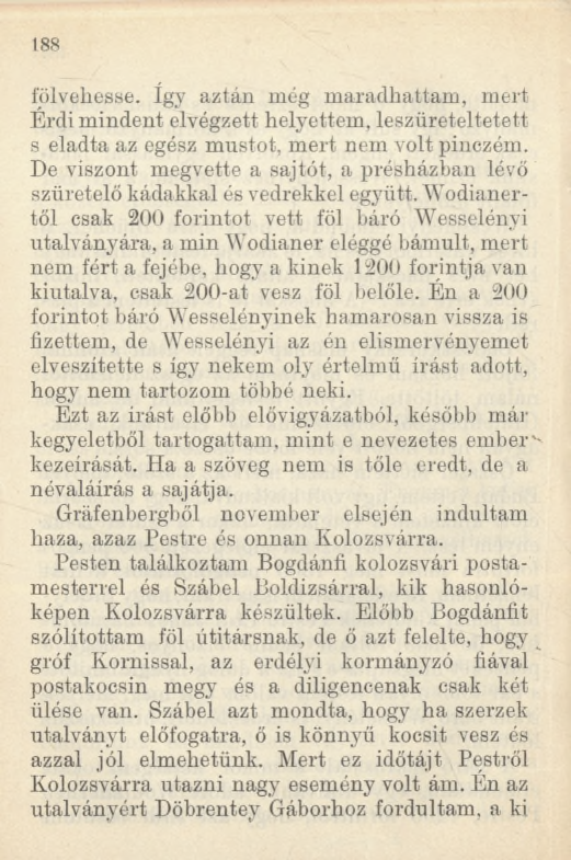 188 felvehesse. így aztán még maradhattam, mert Érdi mindent elvégzett helyettem, leszüreteltetett s eladta az egész mustot, mert nem volt pinczém.