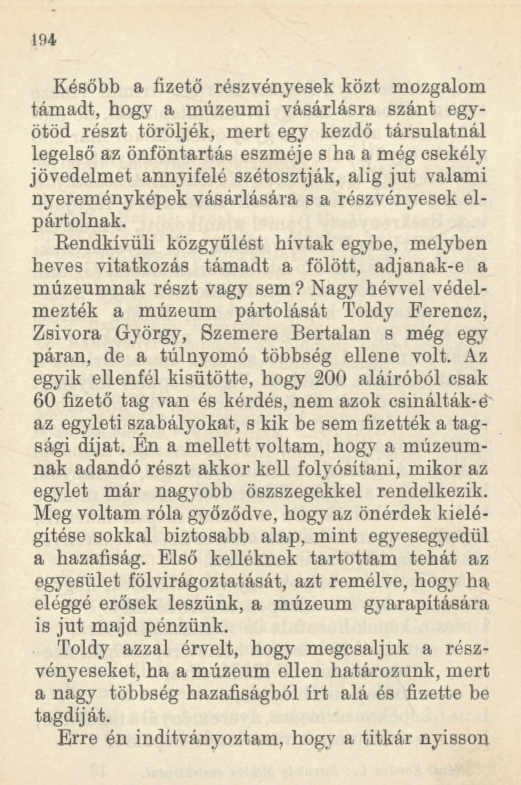 194 Később a fizető részvényesek közt mozgalom támadt, hogy a múzeumi vásárlásra szánt egyötöd részt töröljék, mert egy kezdő társulatnál legelső az önföntartás eszméje s ha a még csekély jövedelmet