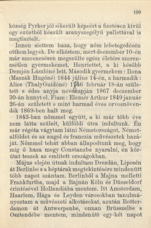 község Pyrker jól sikerült képéért a fizetésen kívül egy ezüstből készült aranyszegélyű pallettával is megtisztelt. Innen siettem haza, hogy nőm lebetegedésén otthon legyek.