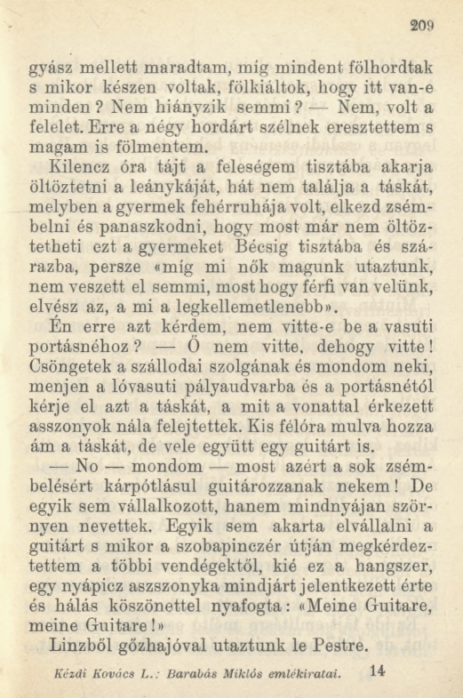 209 gyász mellett maradtam, míg mindent fölhordtak s mikor készen voltak, fölkiáltok, hogy itt van-e minden? Nem hiányzik semmi? Nem, volt a felelet.