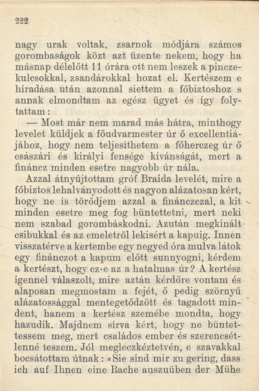 2 2 2 nagy urak voltak, zsarnok módjára számos gorombaságok közt azt üzente nekem, hogy ha másnap délelőtt 11 órára ott nem leszek a pinczekulcsokkal, zsandárokkal hozat el.