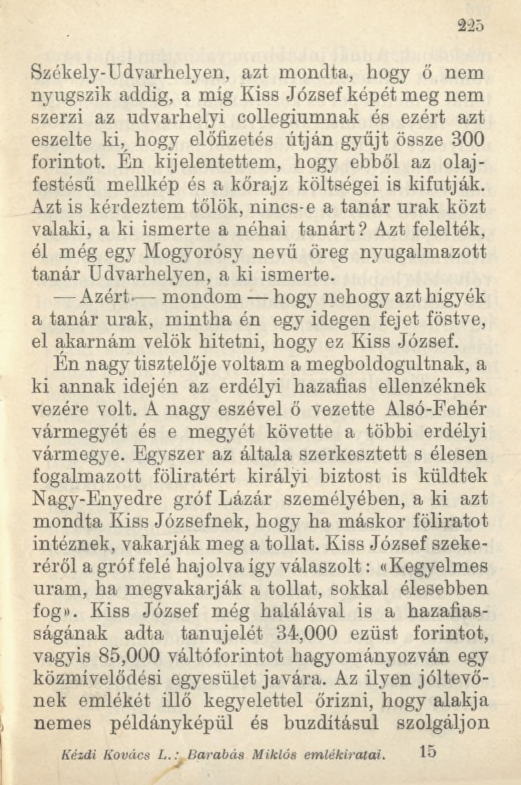 Székely-Udvarhelyen, azt mondta, hogy ő nem nyugszik addig, a míg Kiss József kópét meg nem szerzi az udvarhelyi collegiumnak és ezért azt eszelte ki, hogy előfizetés útján gyűjt össze 300 forintot.