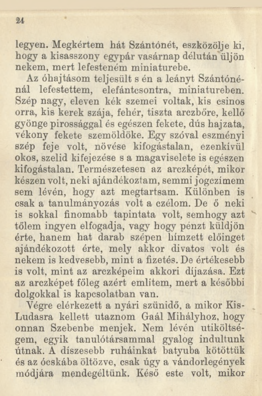 u legyen. Megkértem hát Szántónét, eszközölje ki, hogy a kisasszony egypár vasárnap délután üljön nekem, mert lefesteném miniatűrébe.