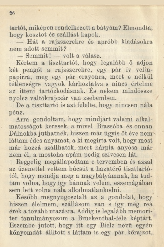 tartót, miképen rendelkezett a bátyám? Elmondta, hogy kosztot és szállást kapok. Hát a rajzszerekre és apróbb kiadásokra nem adott semmit? Semmit! volt a válasz.