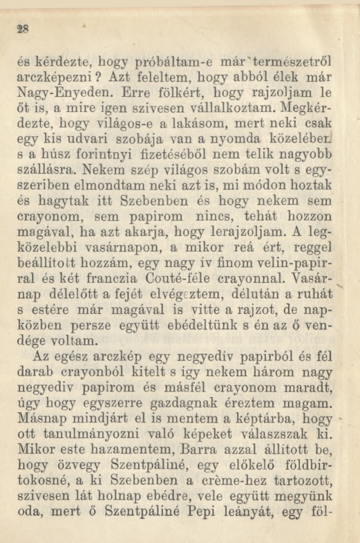 28 és kérdezte, hogy próbáltam-e már'természetről arczképezni? Azt feleltem, hogy abból élek már Nagy-Enyeden. Erre fölkért, hogy rajzoljam le őt is, a mire igen szívesen vállalkoztam.