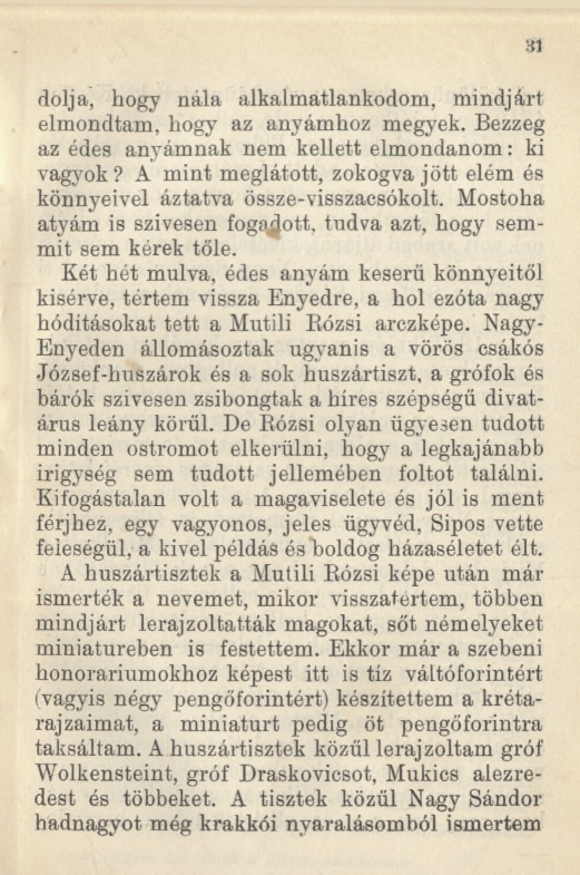 dőlj a, hogy nála alkalmatlankodom, mindjárt elmondtam, hogy az anyámhoz megyek. Bezzeg az édes anyámnak nem kellett elmondanom: ki vagyok?