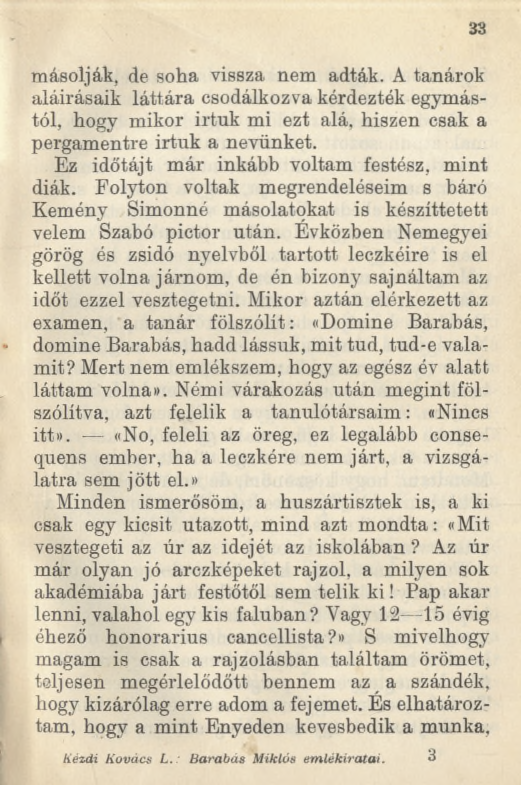 33 másolják, de soha vissza nem adták. A tanárok aláírásaik láttára csodálkozva kérdezték egymástól, hogy mikor irtuk mi ezt alá, hiszen csak a pergamentre irtuk a nevünket.