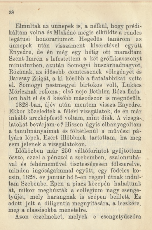 38 Elmúltak az ünnepek is, a nélkül, hogy prédikáltam volna és Miskéné mégis elküldte a rendes legátusi honoráriumot.