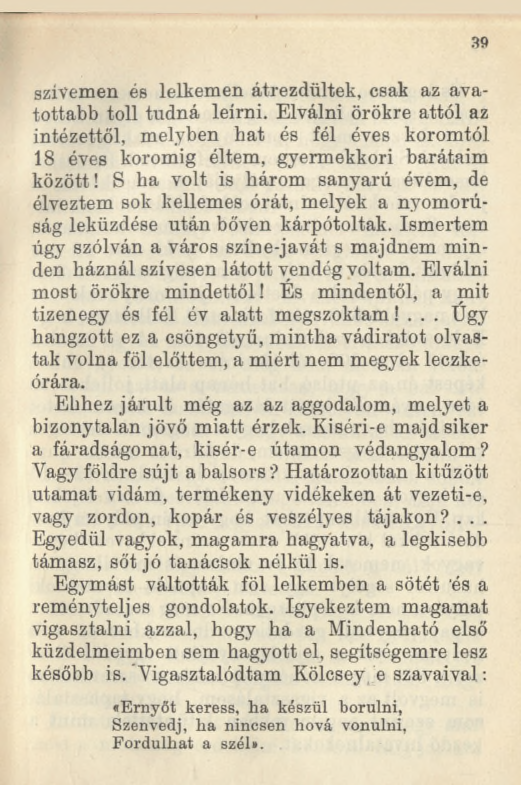 39 szívemen és lelkemen átrezdültek, csak az avatottabb toll tudná leírni. Elválni örökre attól az intézettől, melyben hat és fél éves koromtól 18 éves koromig éltem, gyermekkori barátaim között!