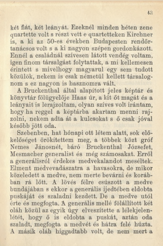 két fiát, két leányát. Ezeknél minden héten zene quartette volt s részt vett e quartetteken Kirehner is, a ki az 50-es években Budapesten rendőrtanácsos volt s a ki nagyon szépen gordonkázott.