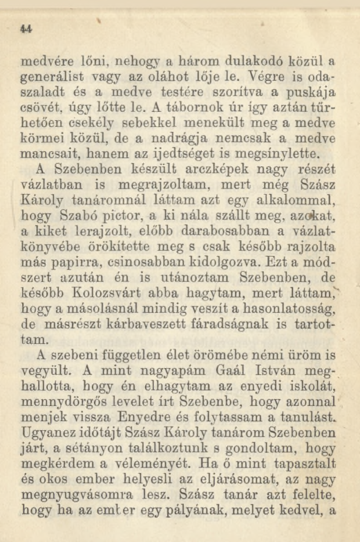 u medvére lőni, nehogy a három dulakodó közül a generálist vagy az oláhot lője le. Végre is odaszaladt és a medve testére szorítva a puskája csövét, úgy lőtte le.