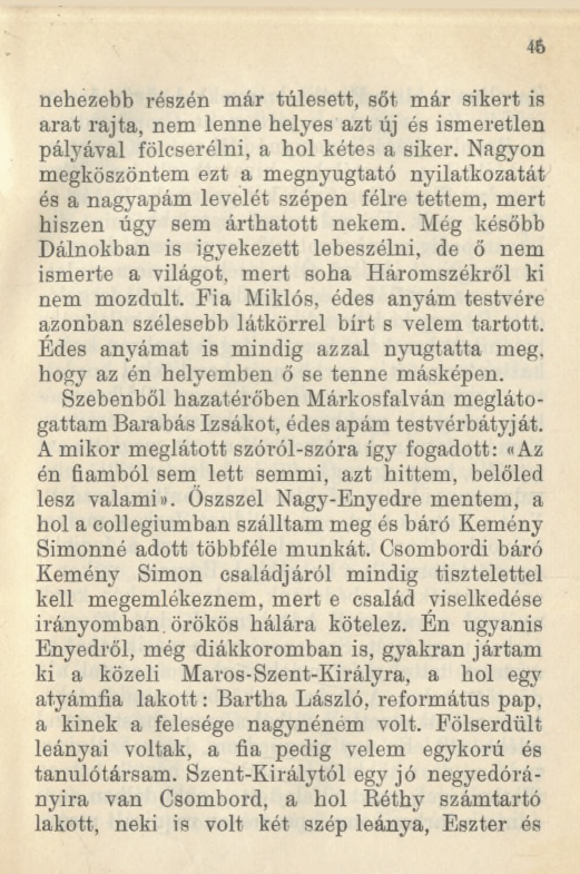 46 nehezebb részén már túlesett, sőt már sikert is arat rajta, nem lenne helyes azt új és ismeretlen pályával fölcserélni, a hol kétes a siker.