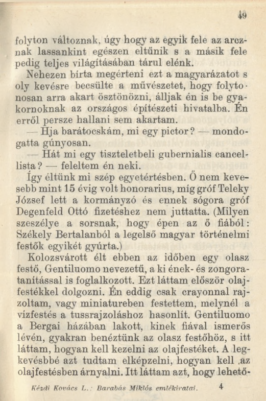 folyton változnak, úgy hogy az egyik fele az arcznak lassankint egészen eltűnik s a másik fele pedig teljes világításában tárul elénk.