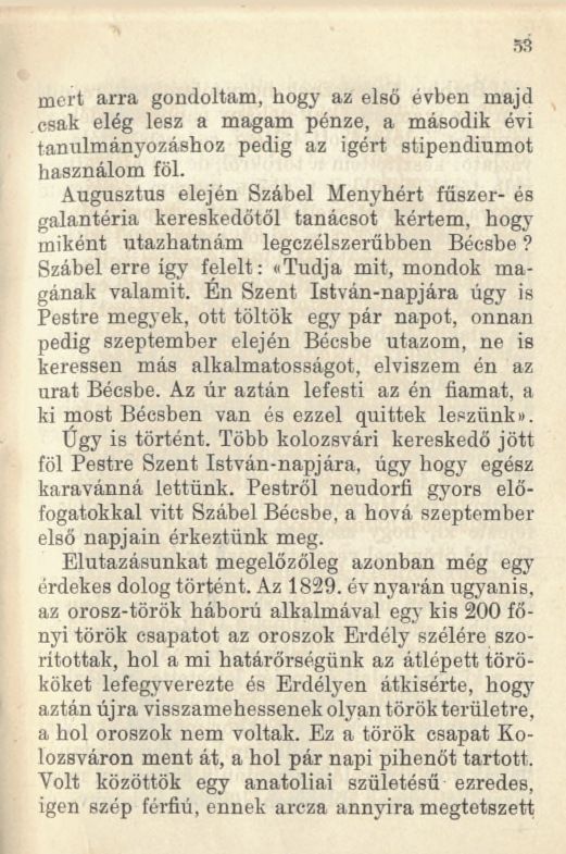 53 mert arra gondoltam, hogy az első évben majd csak elég lesz a magam pénze, a második évi tanulmányozáshoz pedig az Ígért stipendiumot használom föl.