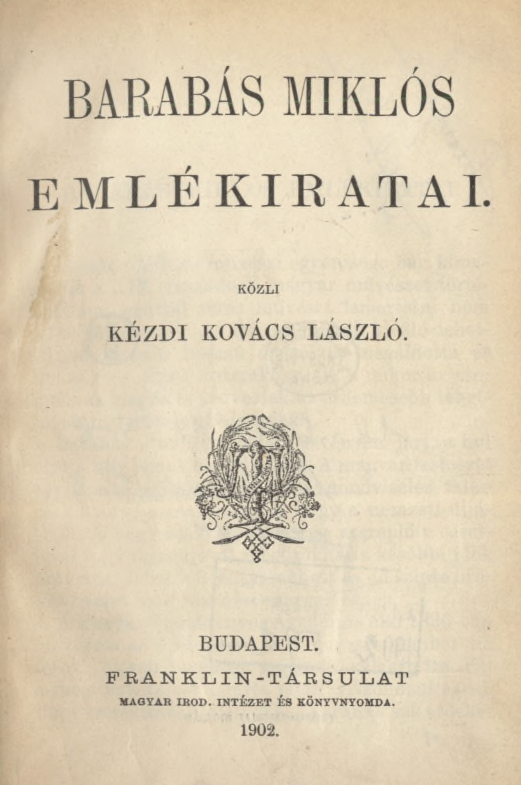 BARABÁS MIKLÓS EMLÉKIRATAI. KÖZLI K E Z D I KOVÁCS LÁSZLÓ. BUDAPEST.