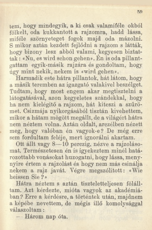 59 tem, hogy mindegyik, a ki csak valamiféle okból fölkelt, oda kukkantott a rajzomra, liadd lássa, miféle szörnyeteget fogok majd oda mázolni.