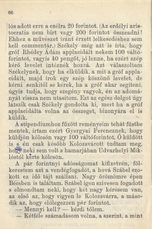 66 lós adott erre a ezélra 20 forintot. (Az erdélyi aristocratia nem bírt vagy 200 forintot összeadni! Ehhez a művészet iránt érzett, lelkesedéshez sem kell commentár.