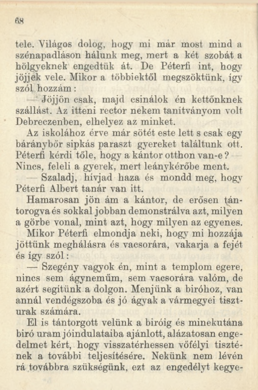 tele. Világos dolog, hogy mi már most mind a szénapadláson hálunk meg, mert a két szobát a hölgyeknek engedtük át. De Péteri! int, hogy jöjjek vele.