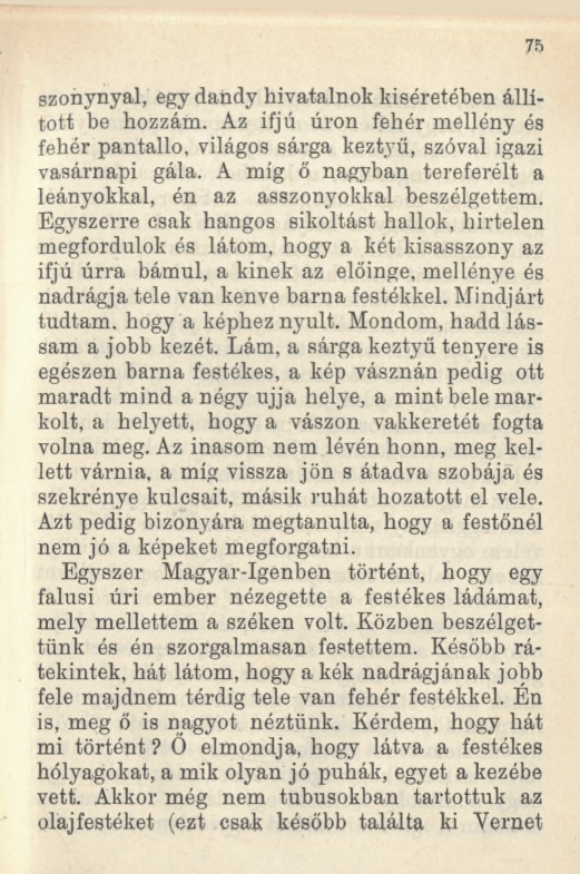 75 szonynyal, égy dandy hivatalnok kíséretében állított be hozzám. Az ifjú úron fehér mellény és fehér pantalló, világos sárga keztyű, szóval igazi vasárnapi gála.