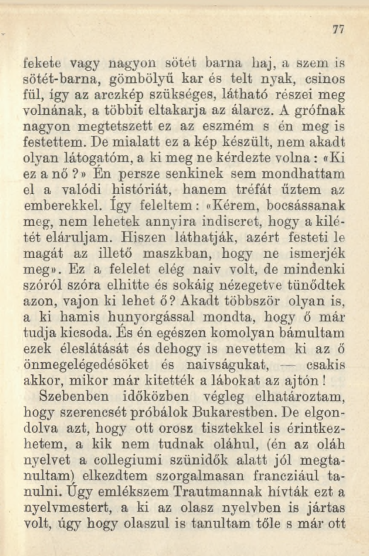 77 fekete vagy nagyon sötét barna haj, a szem is sötét-barna, gömbölyű kar és telt nyak, csinos fül, így az arczkép szükséges, látható részei meg volnának, a többit eltakarja az álarcz.