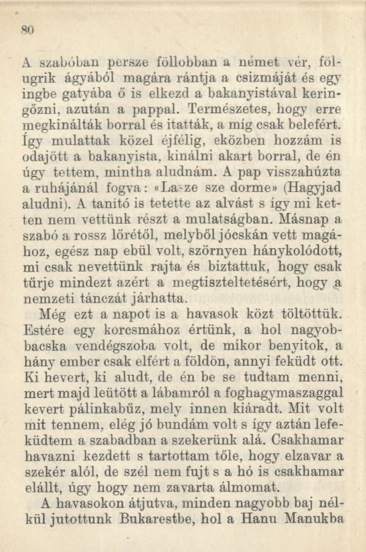 ,80 A szabóban persze föllobban a német vér, fölugrik ágyából magára rántja a csizmáját és egy ingbe gatyába ő is elkezd a bakanyistával keringőzni, azután a pappal.