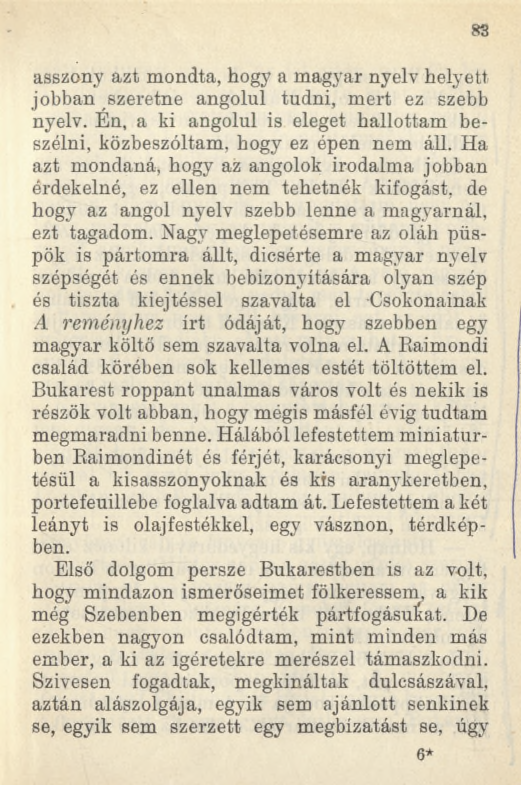 83 asszony azt mondta, hogy a magyar nyelv helyettjóbban szeretne angolul tudni, mert ez szebb nyelv. Én, a ki angolul is eleget hallottam beszélni, közbeszóltam, hogy ez épen nem áll.