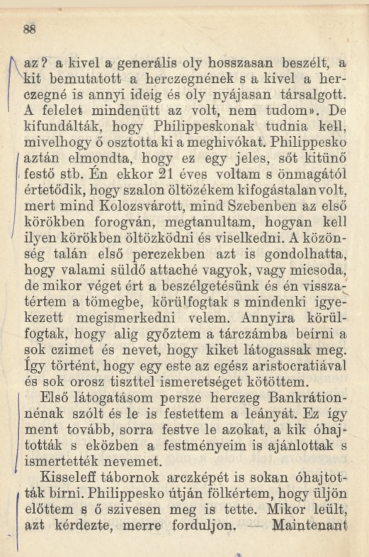 88 az? a kivel a generális oly hosszasan beszélt, a kit bemutatott a herczegnének s a kivel a herczegné is annyi ideig és oly nyájasan társalgóit. A felelet mindenütt az volt, nem tudom».