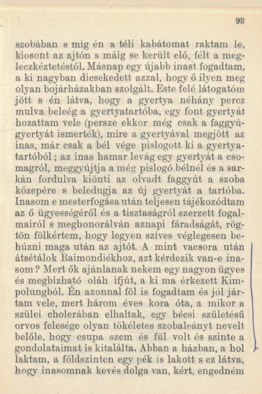 93 szobában s míg én a téli kabátomat raktam le, kiosont az ajtón s máig se került elő, félt a megleczkéztetéstől.