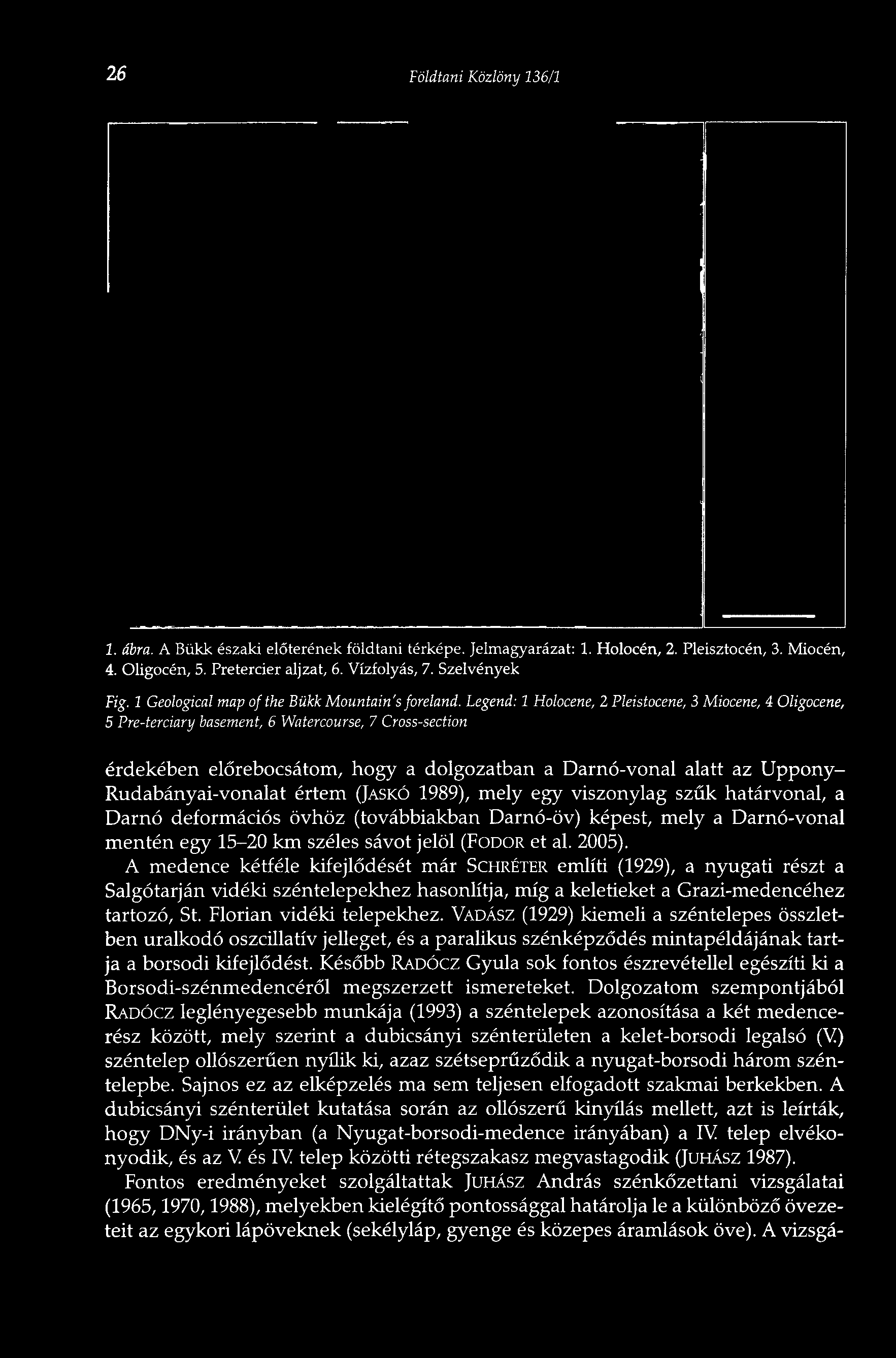 Legend: 1 Holocene, 2 Pleistocene, 3 Miocéné, 4 Oligocene, 5 Pre-terciary basement, 6 Watercourse, 7 Cross-section érdekében előrebocsátom, hogy a dolgozatban a Darnó-vonal alatt az Uppony-