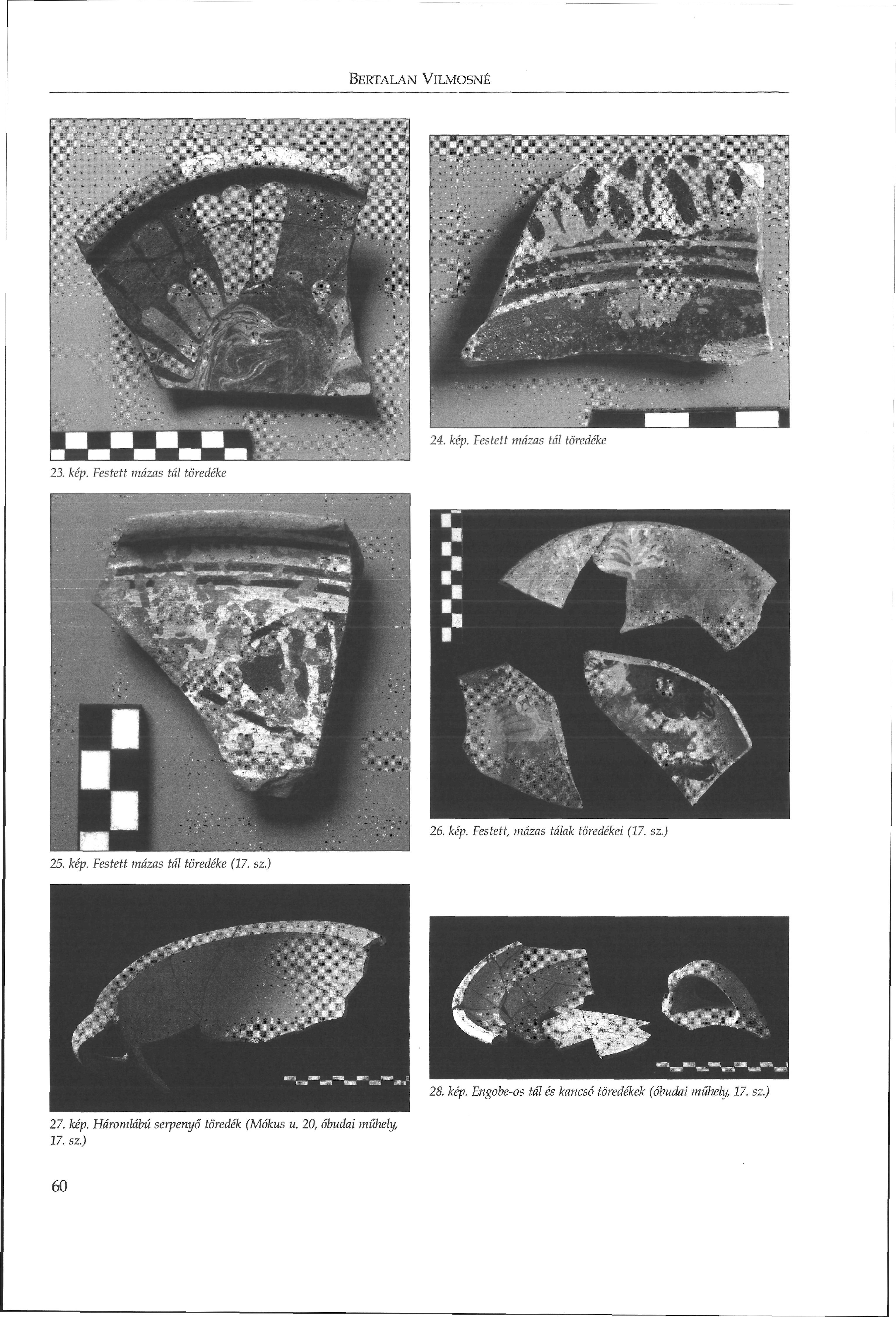 BERTALAN VILMOSNÉ 24. kép. Festett mázas tál töredéke 23. kép. Festett mázas tál töredéke 26. kép. Festett, mázas tálak töredékei (17. sz.) 25. kép. Festett mázas tál töredéke (17.