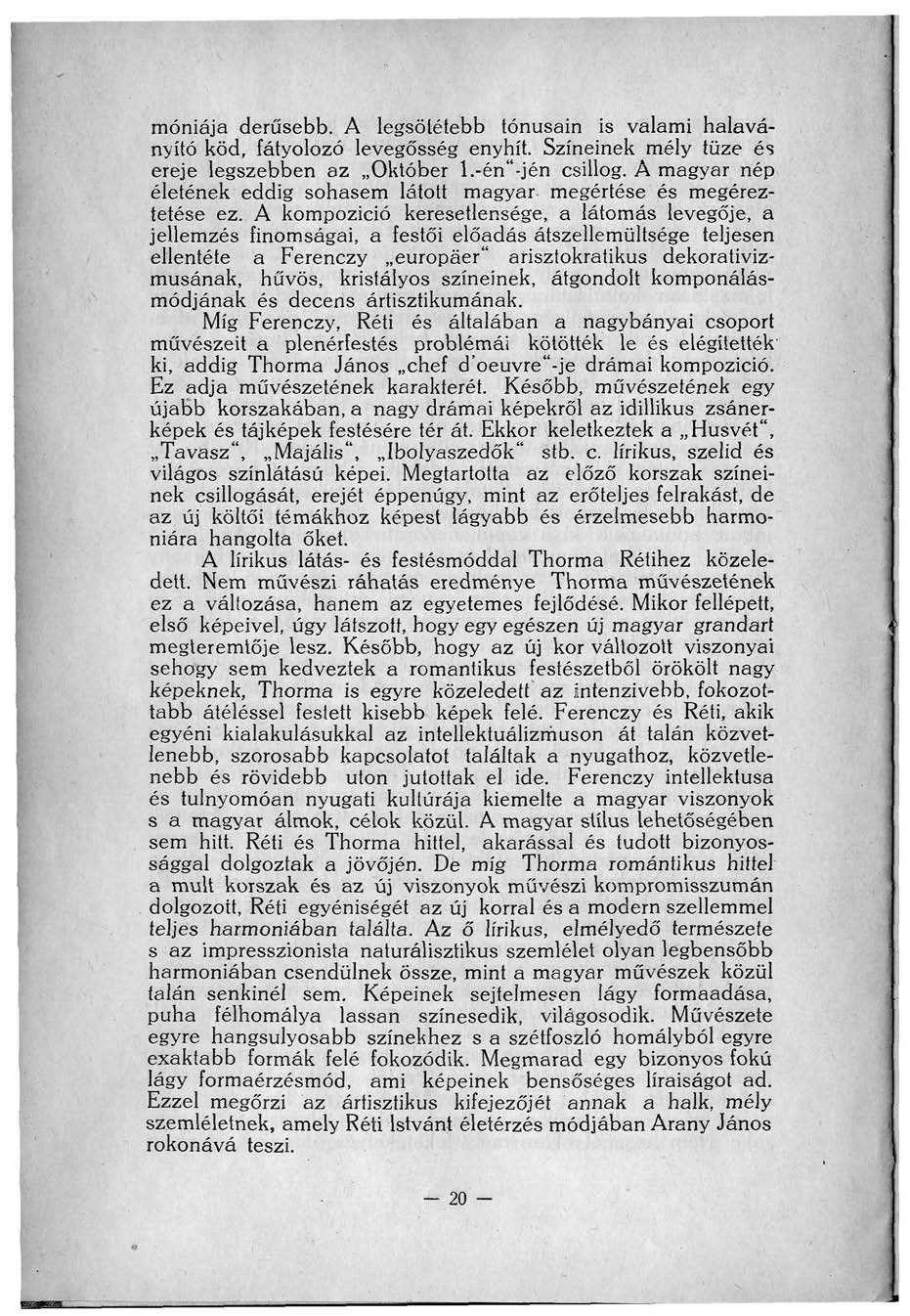 móniája derűsebb. A legsötétebb tónusain is valami halaványító köd, fátyolozó levegősség enyhít. Színeinek mély tüze és ereje legszebben az Október l.-én"-jén csillog.