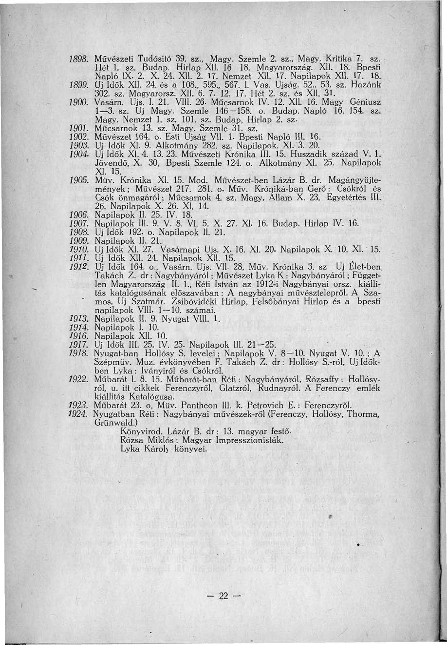 1898. Művészeti Tudósító 39. sz., Magy. Szemle 2. sz., Mágy. Kritika 7. sz. Hét 1. sz. Budap. Hirlap XII. 16 18. Magyarország. XII. 18. Bpesti Napló IX. 2. X. 24. XII. 2. 17. Nemzet Xll. 17. Napilapok XII.