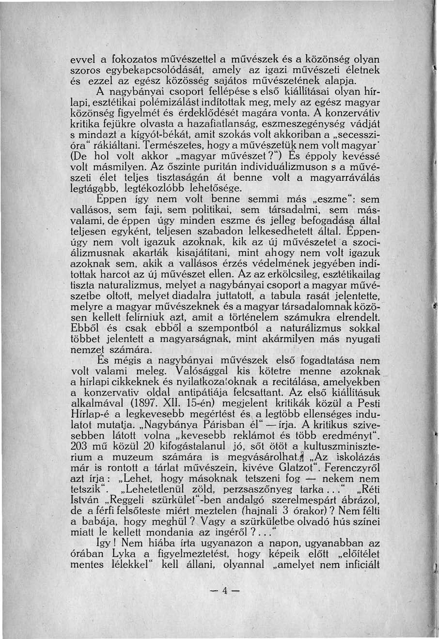 evvel a fokozatos művészettel a művészek és a közönség olyan szoros egybekapcsolódását, amely az igazi művészeti életnek és ezzel az egész közösség sajátos művészetének alapja.