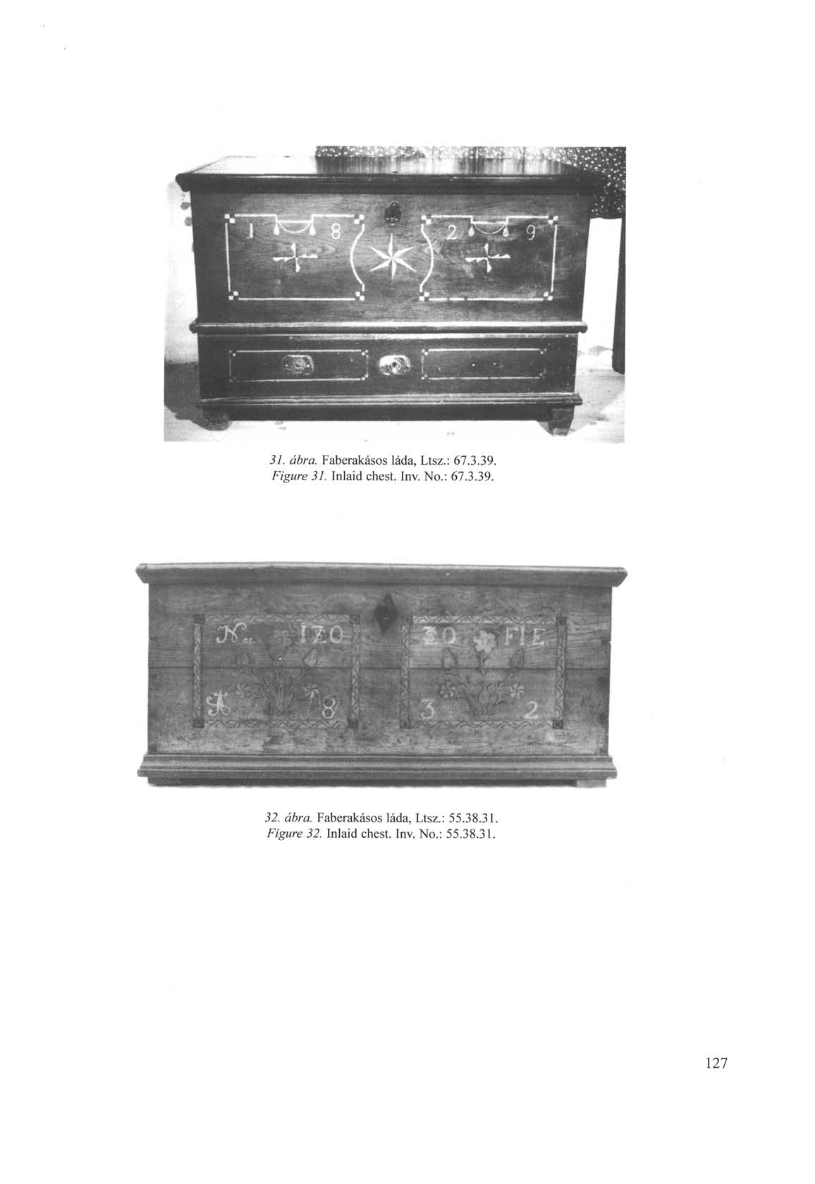 31. ábra. Faberakásos láda, Ltsz.: 67.3.39. Figure 31. Inlaid chest. Inv. No.: 67.3.39. 32.