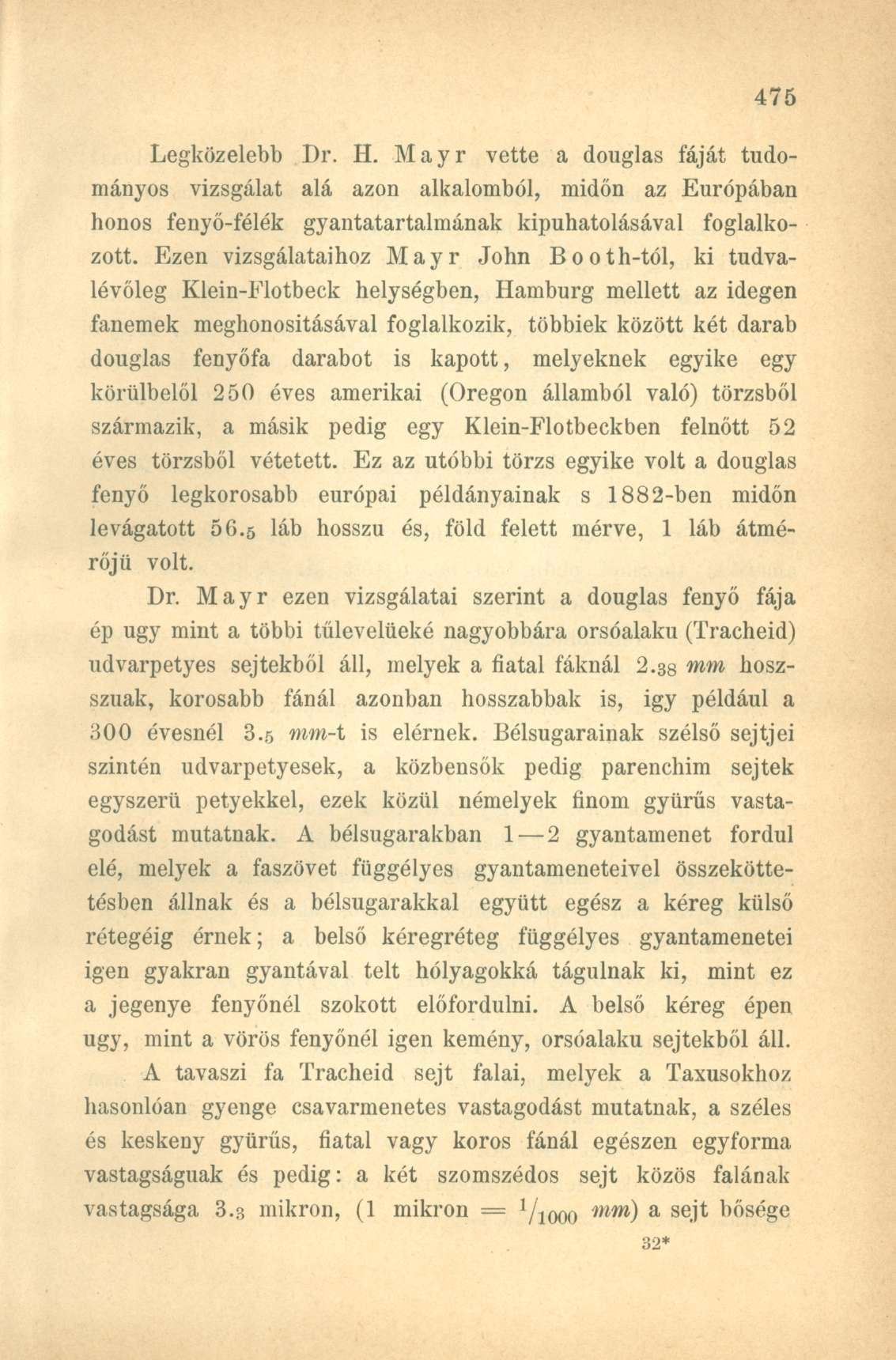 Legközelebb Dr. H. Mayr vette a douglas fáját tudományos vizsgálat alá azon alkalomból, midőn az Európában honos fenyő-félék gyantatartalmának kipuhatolásával foglalkozott.