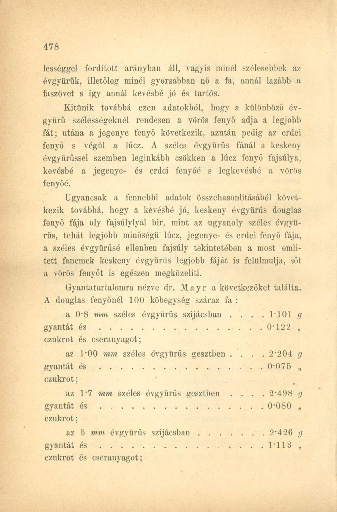 lességgel fordított arányban áll, vagyis minél szélesebbek az évgyűrűk, illetőleg minél gyorsabban nő a fa, annál lazább a faszövet s igy annál kevésbé jó és tartós.