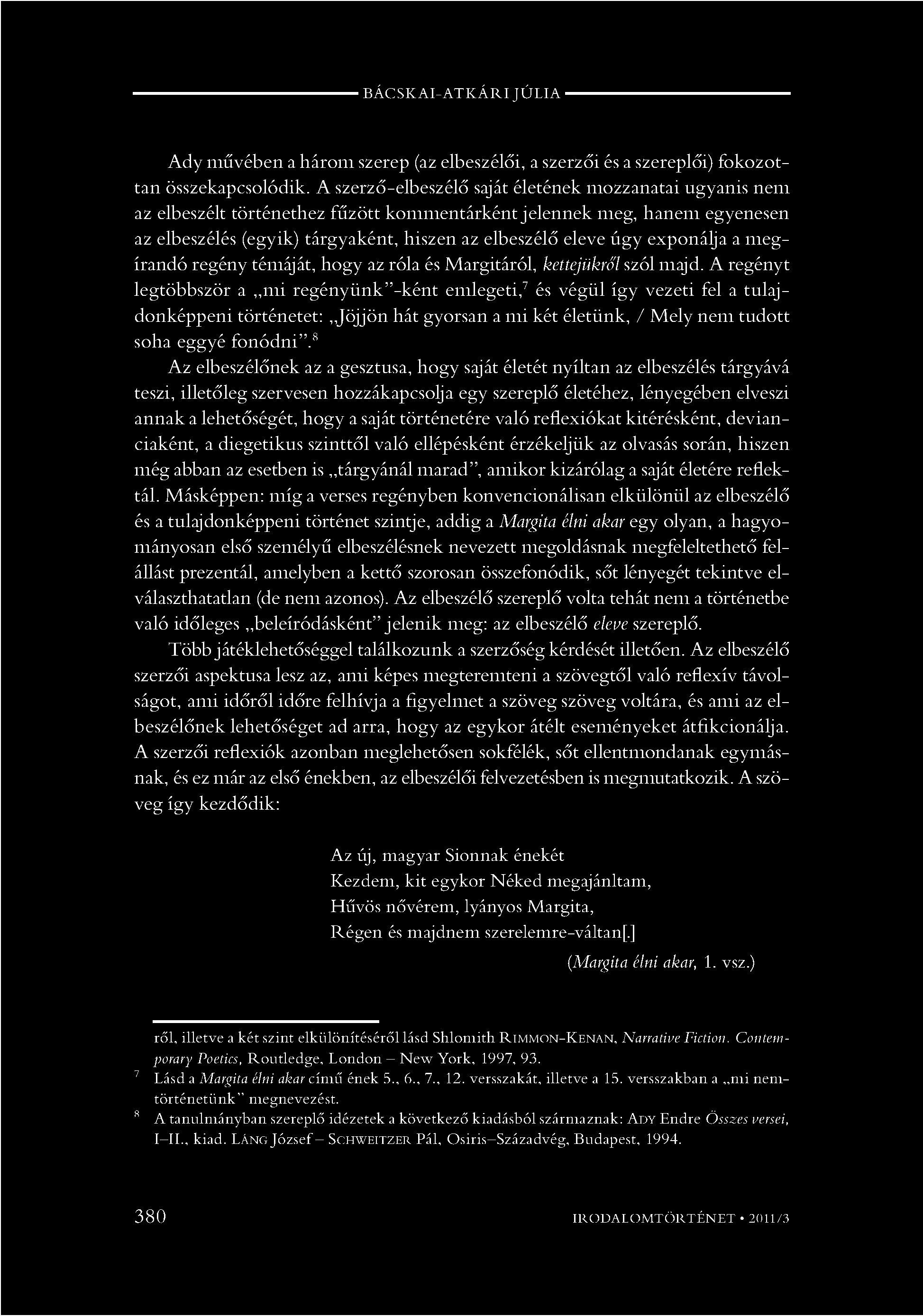 exponálja a m egírandó regény témáját, hogy az róla és Margitáról, kettejükről szól majd.