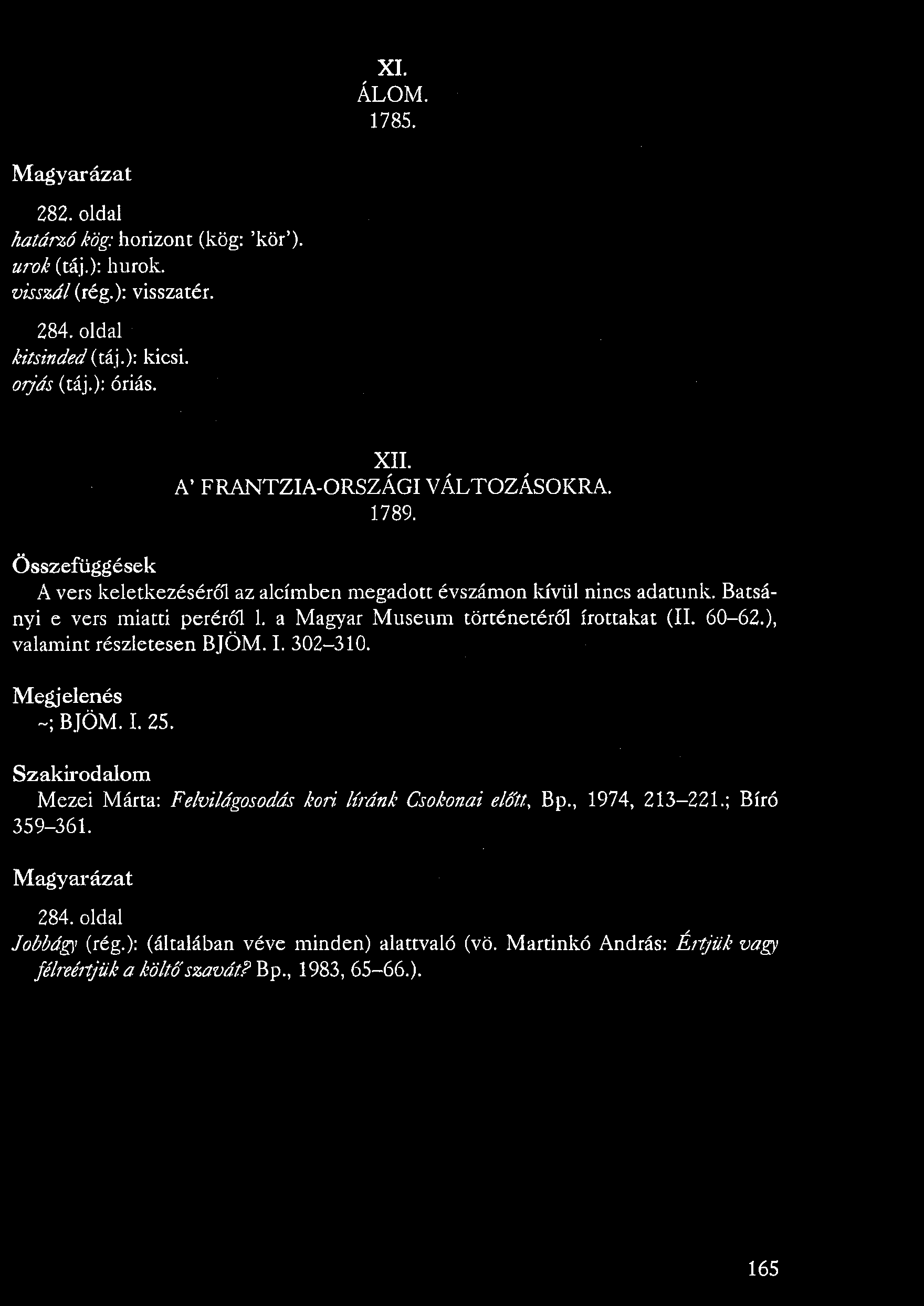 a Magyar Museum történetéről írottakat (II. 60-62.), valamint részletesen BJÖM. I. 302-310. Megjelenés ~; BJÖM. I. 25. Szakirodalom Mezei Márta: Felvilágosodás kori.
