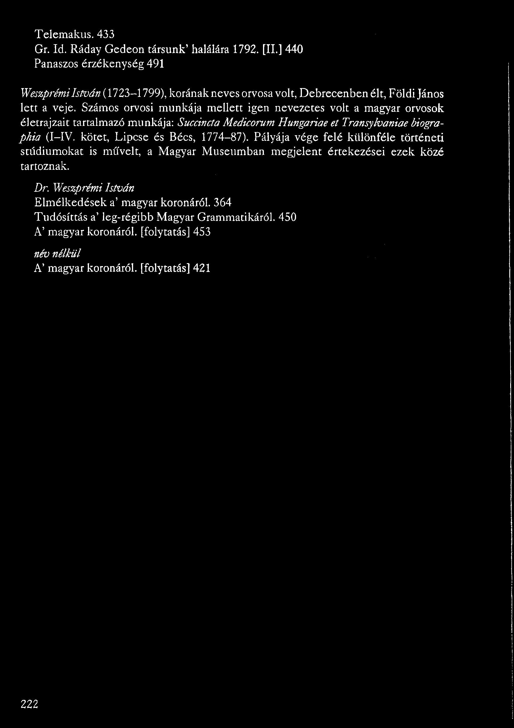 Számos orvosi munkája mellett igen nevezetes volt a magyar orvosok életrajzait tartalmazó munkája: Succincta Medicorum Hungáriáé et Transylvaniae biographia (I-IV.